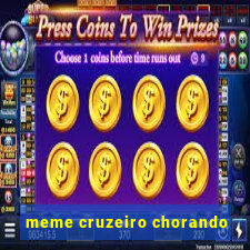 meme cruzeiro chorando