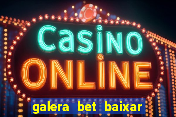 galera bet baixar apk download