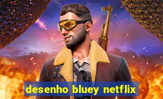 desenho bluey netflix