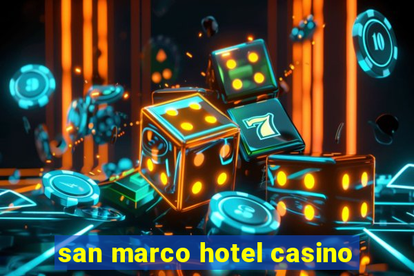 san marco hotel casino