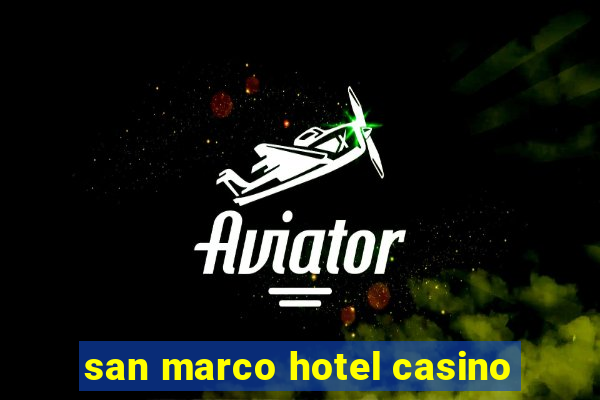 san marco hotel casino