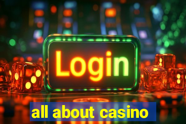 all about casino