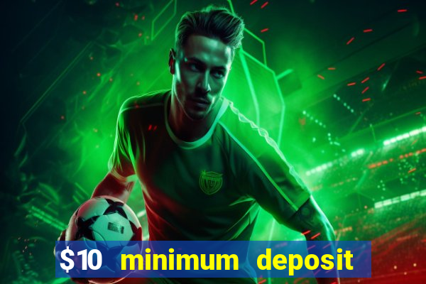 $10 minimum deposit online casinos