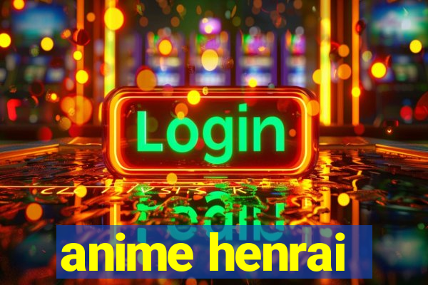 anime henrai