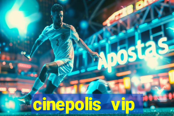 cinepolis vip parque shopping