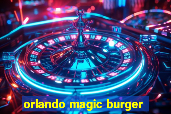 orlando magic burger