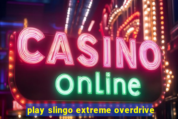 play slingo extreme overdrive