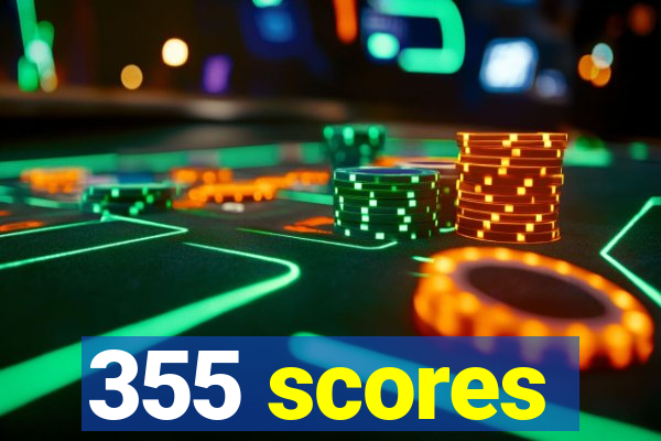 355 scores