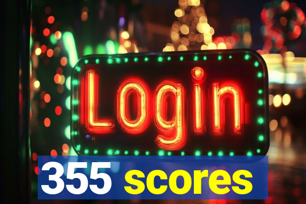 355 scores