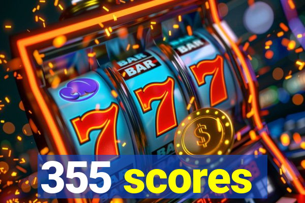 355 scores