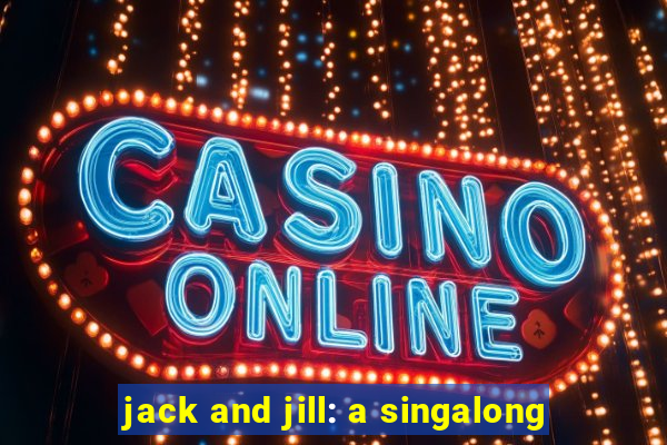 jack and jill: a singalong