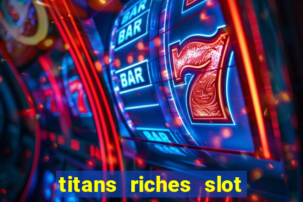 titans riches slot free play