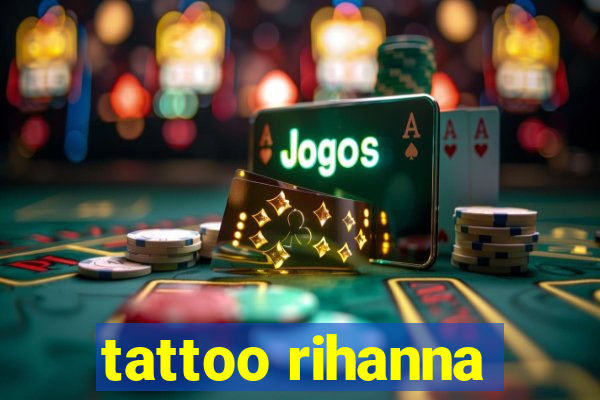 tattoo rihanna