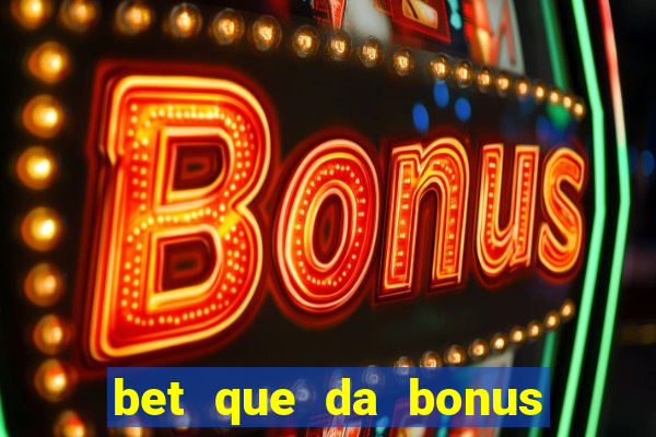 bet que da bonus de cadastro