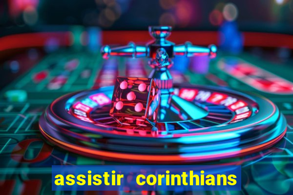 assistir corinthians futebol play hd