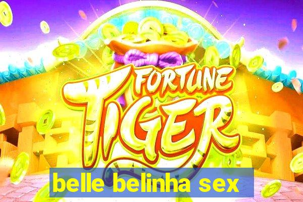 belle belinha sex