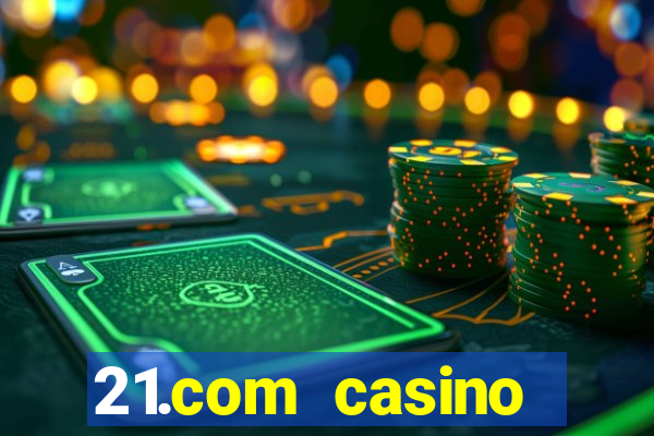 21.com casino online casino free spins