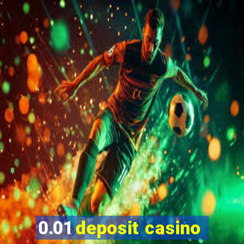 0.01 deposit casino