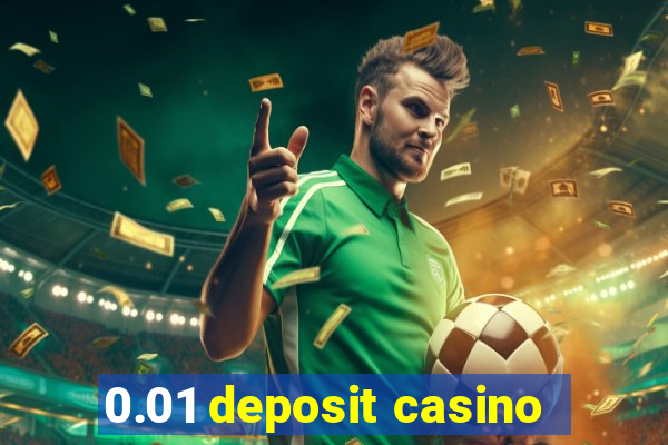 0.01 deposit casino