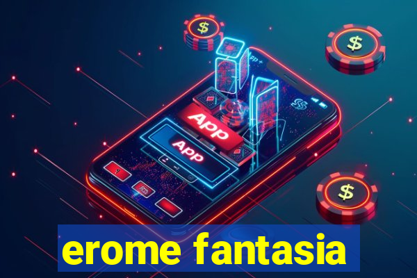 erome fantasia