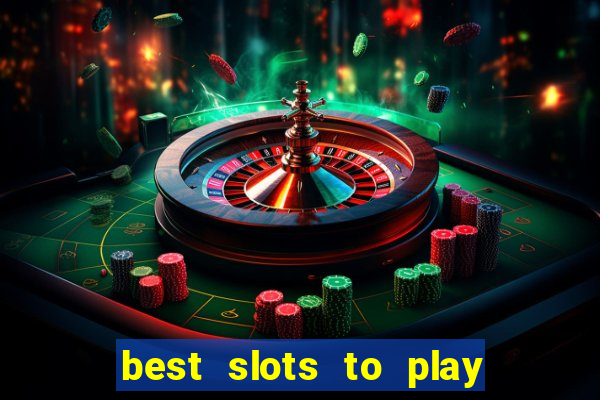 best slots to play at a casino