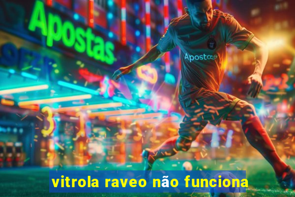 vitrola raveo não funciona