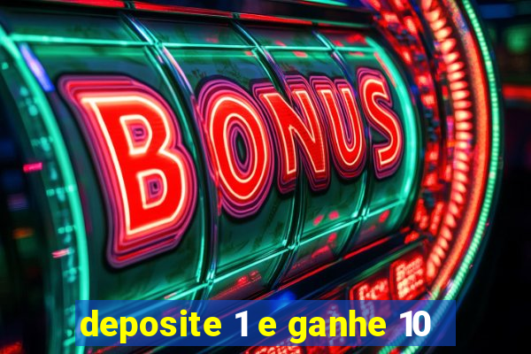 deposite 1 e ganhe 10