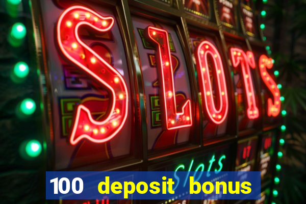 100 deposit bonus casino wagering