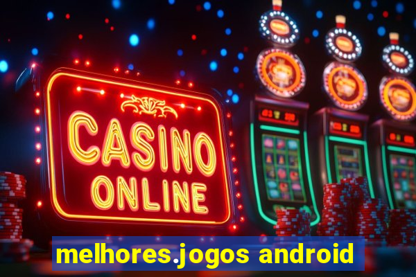 melhores.jogos android