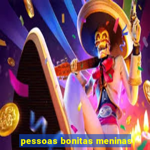 pessoas bonitas meninas