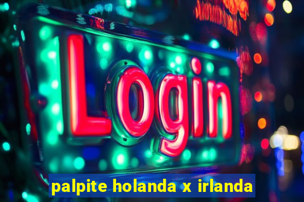 palpite holanda x irlanda