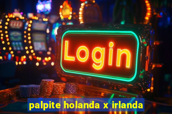 palpite holanda x irlanda