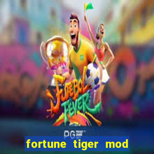 fortune tiger mod apk dinheiro infinito