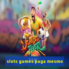 slots games paga mesmo