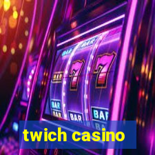 twich casino