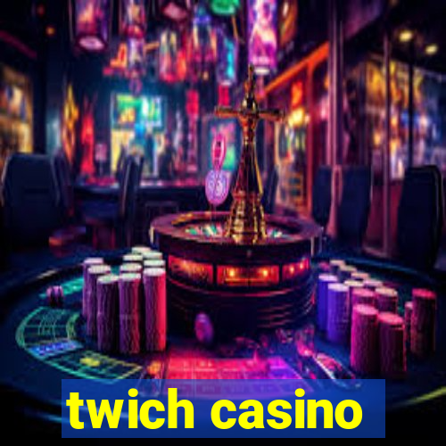 twich casino