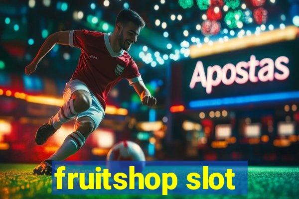 fruitshop slot