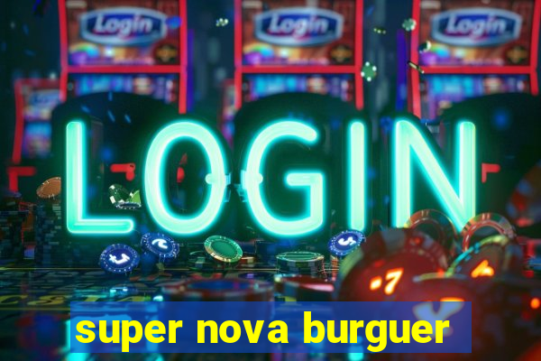 super nova burguer