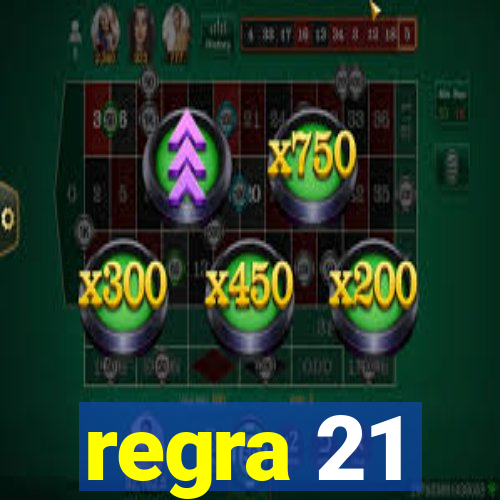 regra 21