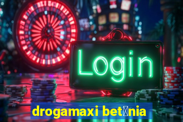 drogamaxi bet芒nia