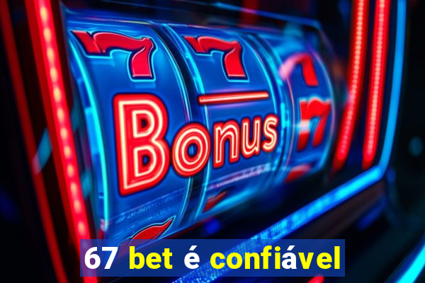 67 bet é confiável