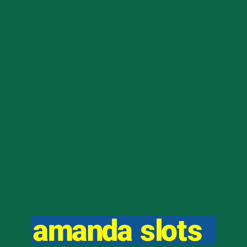 amanda slots