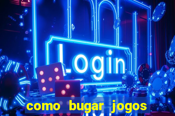 como bugar jogos de cassino