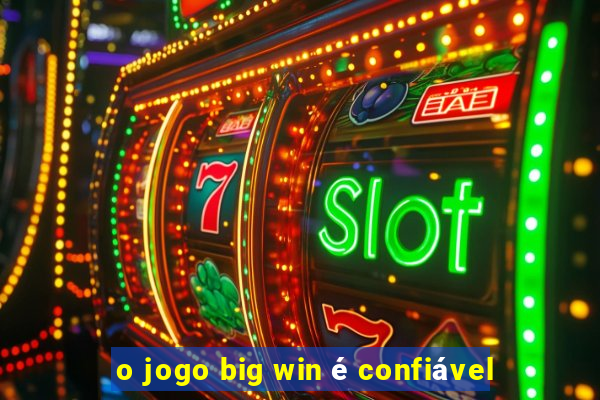 o jogo big win é confiável