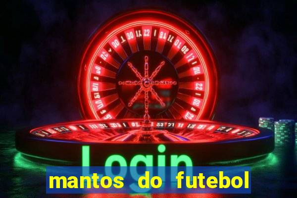 mantos do futebol jogos de hoje na tv