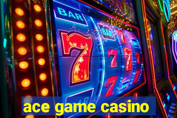 ace game casino