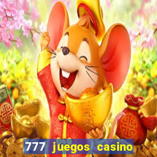 777 juegos casino maquinas tragamonedas