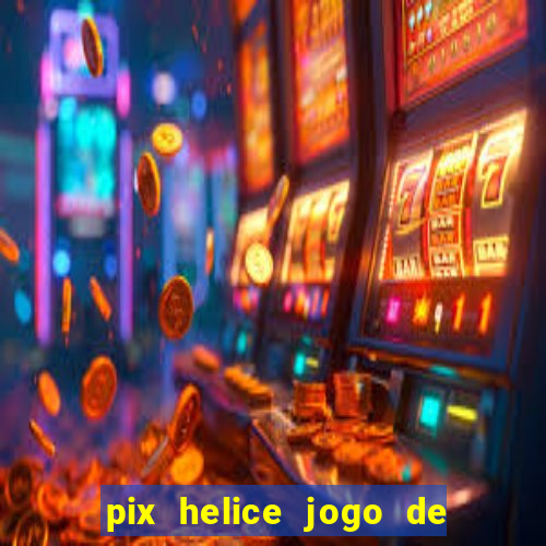 pix helice jogo de ganhar pix 9f