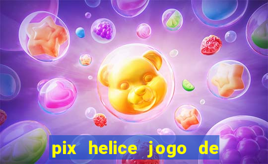 pix helice jogo de ganhar pix 9f