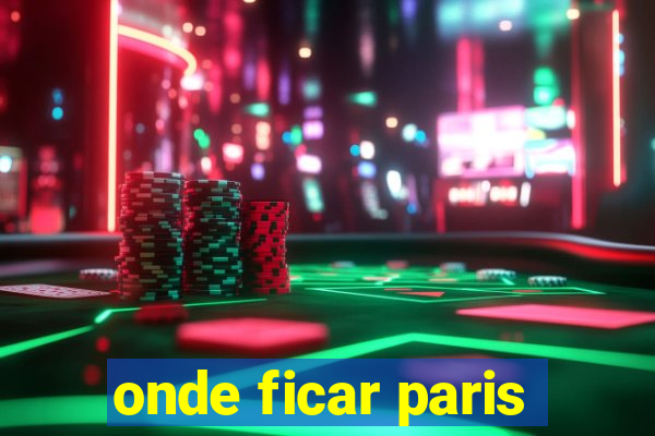 onde ficar paris